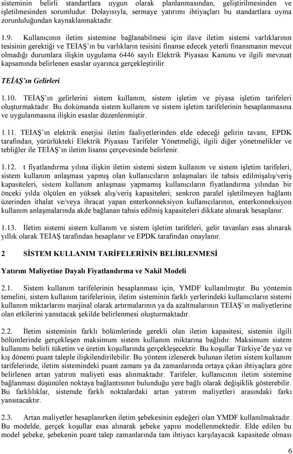 sayılı Elektrk Pyasası Kanunu ve lgl mevzuat kapsamında belrlenen esaslar uyarınca gerçekleştrlr. TEİAŞ ın Gelrler 1.10.