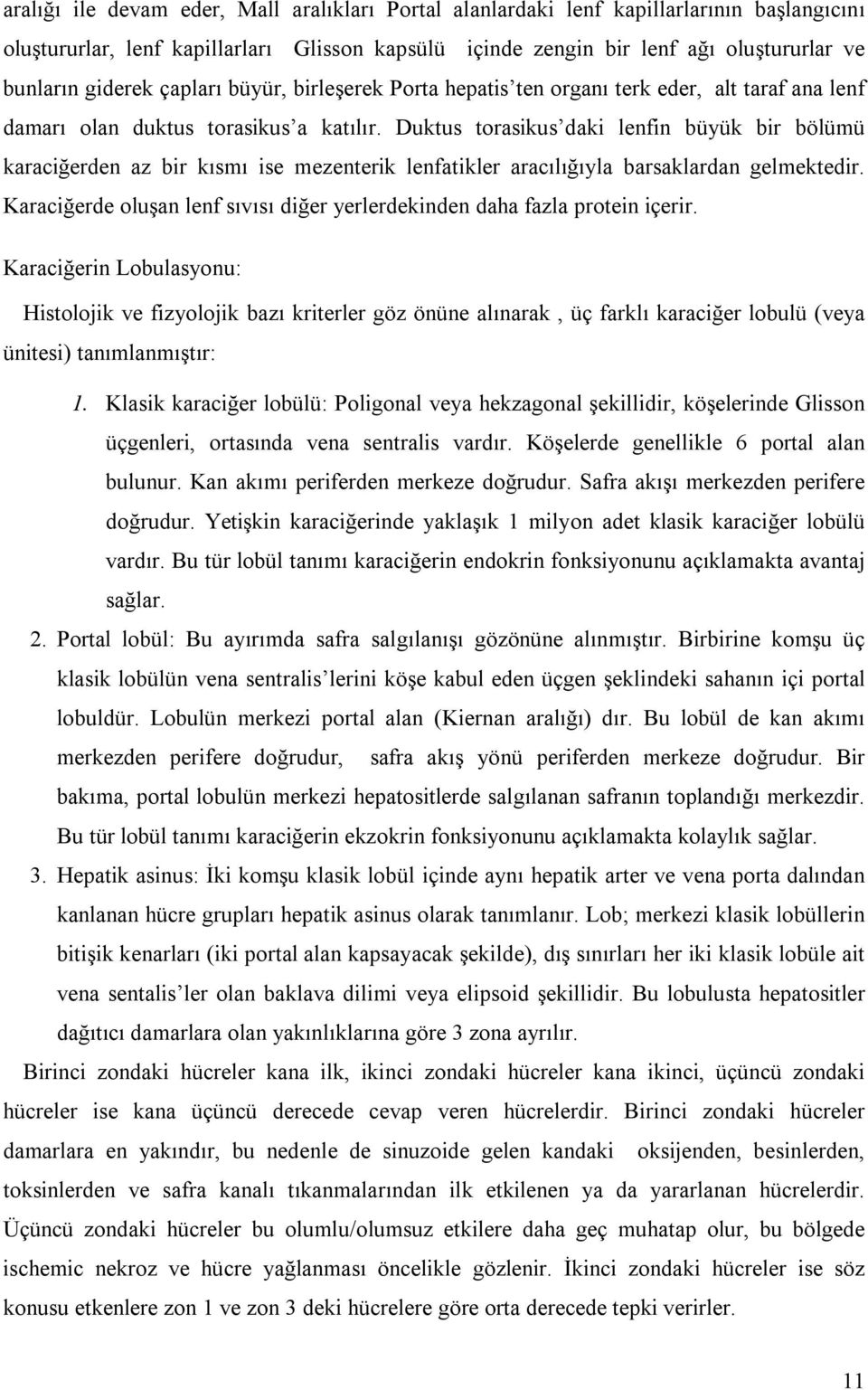 Duktus torasikus daki lenfin büyük bir bölümü karaciğerden az bir kısmı ise mezenterik lenfatikler aracılığıyla barsaklardan gelmektedir.