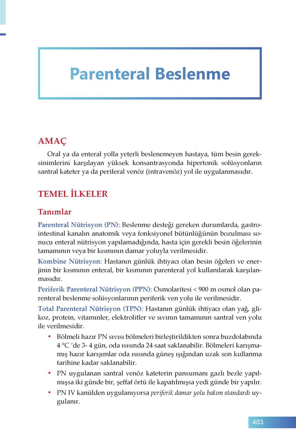 TEMEL İLKELER Tanımlar Parenteral Nütrisyon (PN): Beslenme desteği gereken durumlarda, gastrointestinal kanalın anatomik veya fonksiyonel bütünlüğünün bozulması sonucu enteral nütrisyon