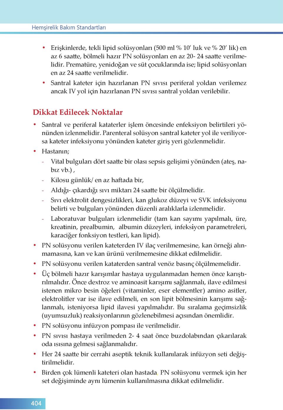 Santral kateter için hazırlanan PN sıvısı periferal yoldan verilemez ancak IV yol için hazırlanan PN sıvısı santral yoldan verilebilir.