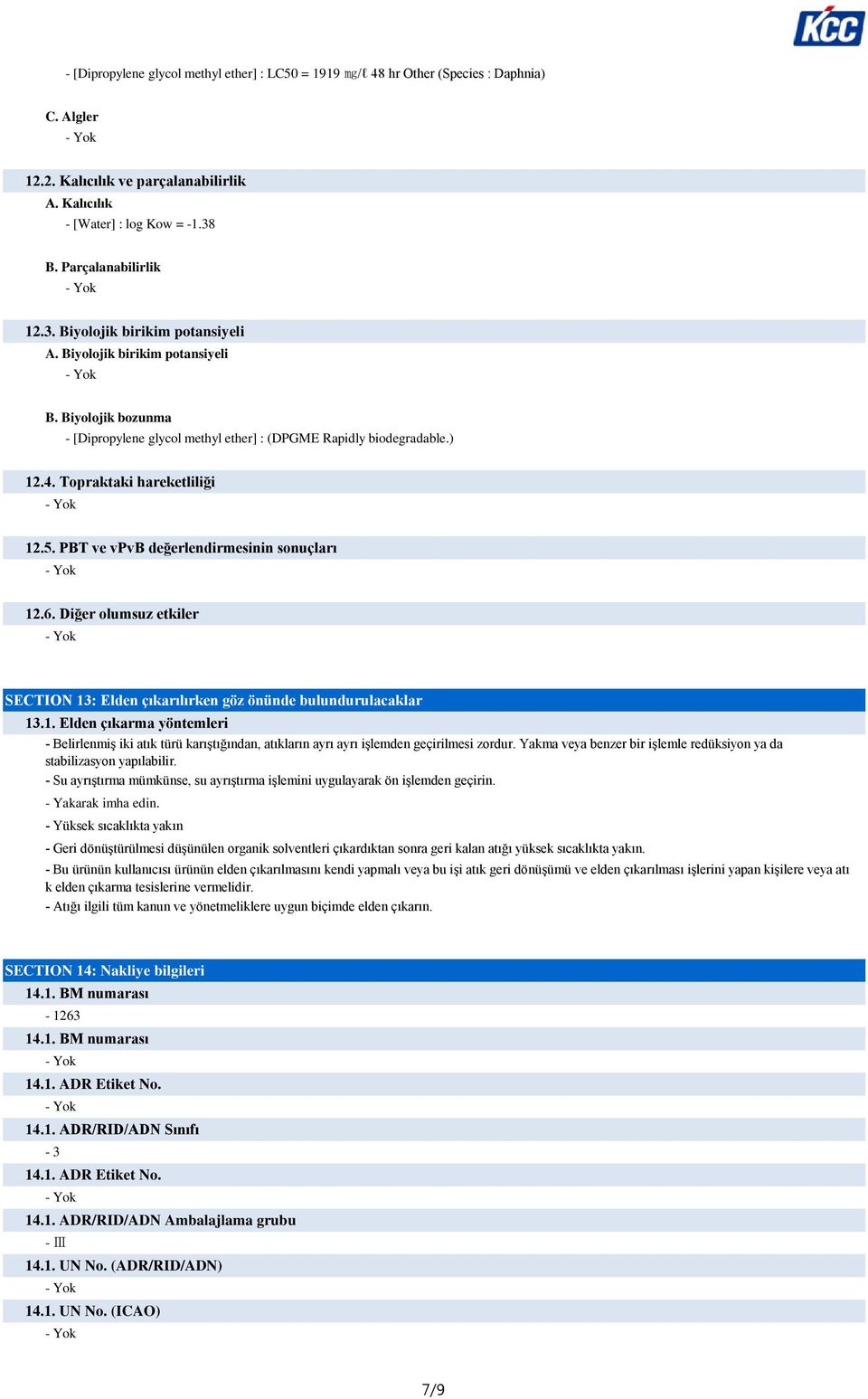 PBT ve vpvb değerlendirmesinin sonuçları 12.6. Diğer olumsuz etkiler SECTION 13: Elden çıkarılırken göz önünde bulundurulacaklar 13.1. Elden çıkarma yöntemleri - Belirlenmiş iki atık türü karıştığından, atıkların ayrı ayrı işlemden geçirilmesi zordur.