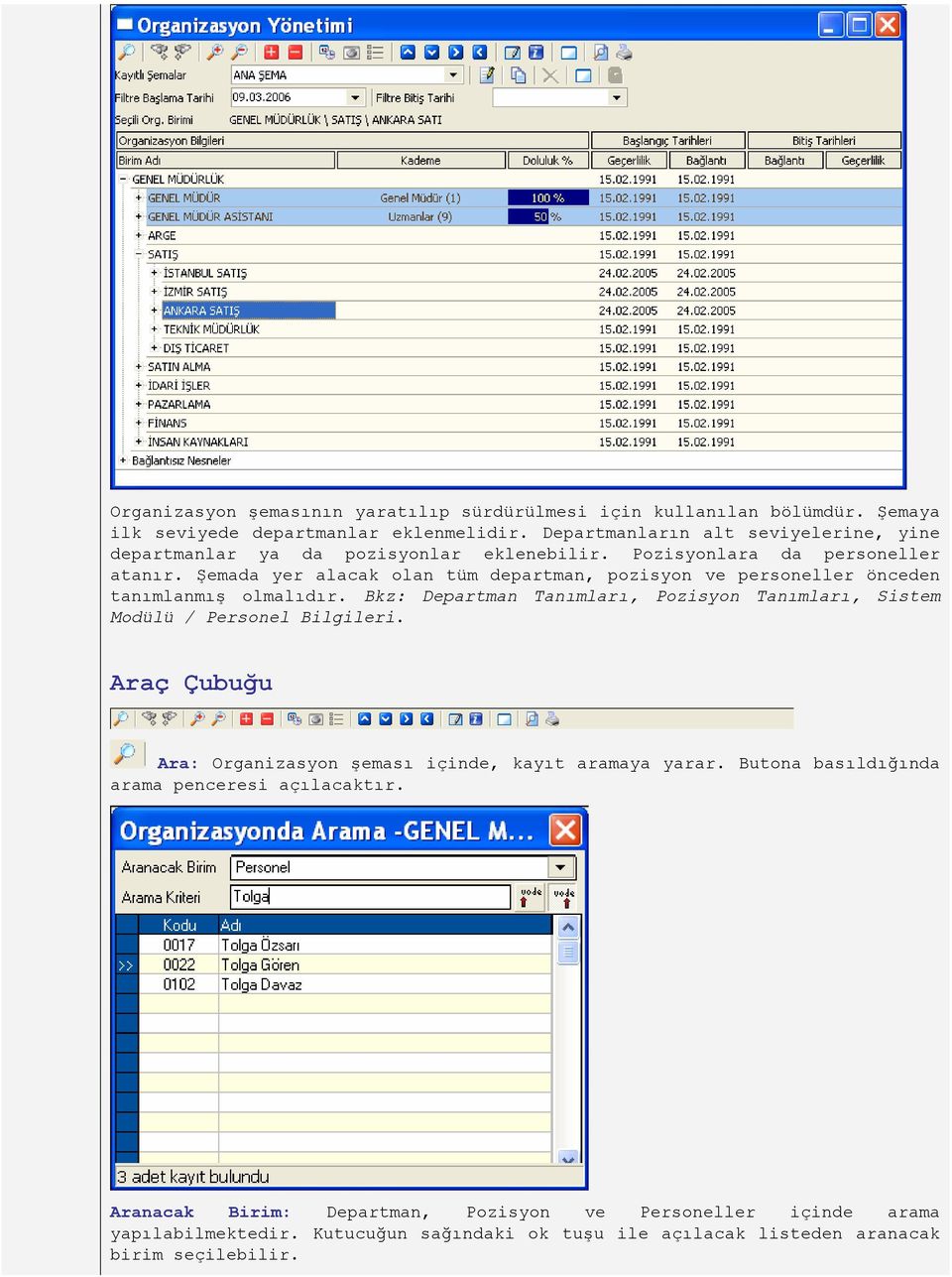 Şemada yer alacak olan tüm departman, pozisyon ve personeller önceden tanımlanmış olmalıdır.