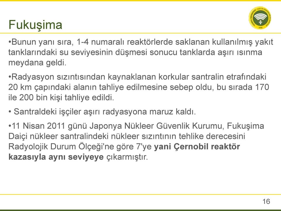 Radyasyon sızıntısından kaynaklanan korkular santralin etrafındaki 20 km çapındaki alanın tahliye edilmesine sebep oldu, bu sırada 170 ile 200 bin