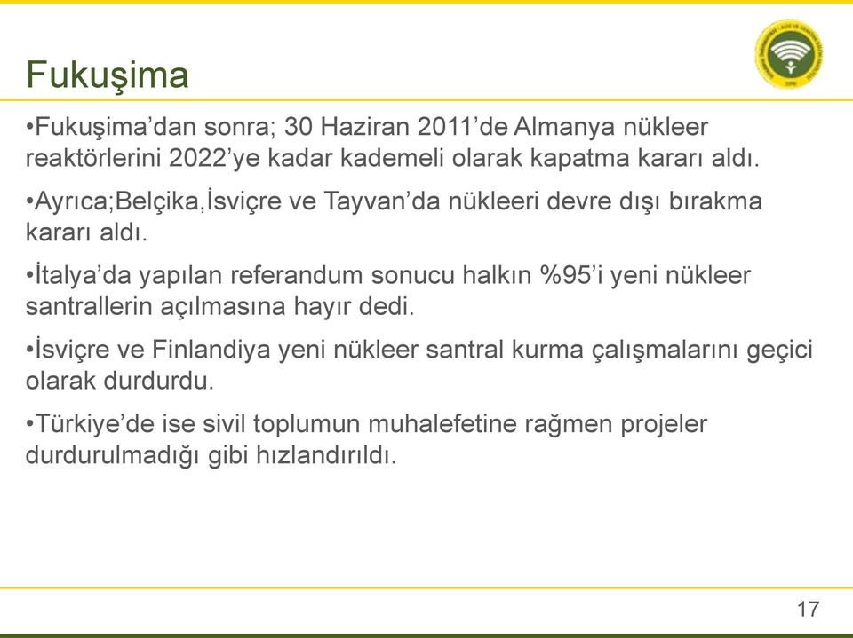 İtalya da yapılan referandum sonucu halkın %95 i yeni nükleer santrallerin açılmasına hayır dedi.