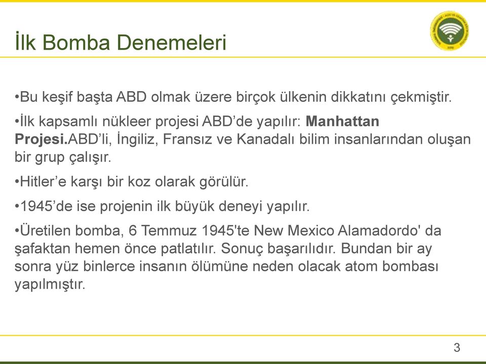 ABD li, İngiliz, Fransız ve Kanadalı bilim insanlarından oluşan bir grup çalışır. Hitler e karşı bir koz olarak görülür.