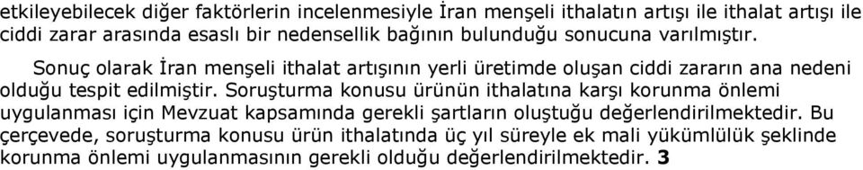 Sonuç olarak İran menşeli ithalat artışının yerli üretimde oluşan ciddi zararın ana nedeni olduğu tespit edilmiştir.