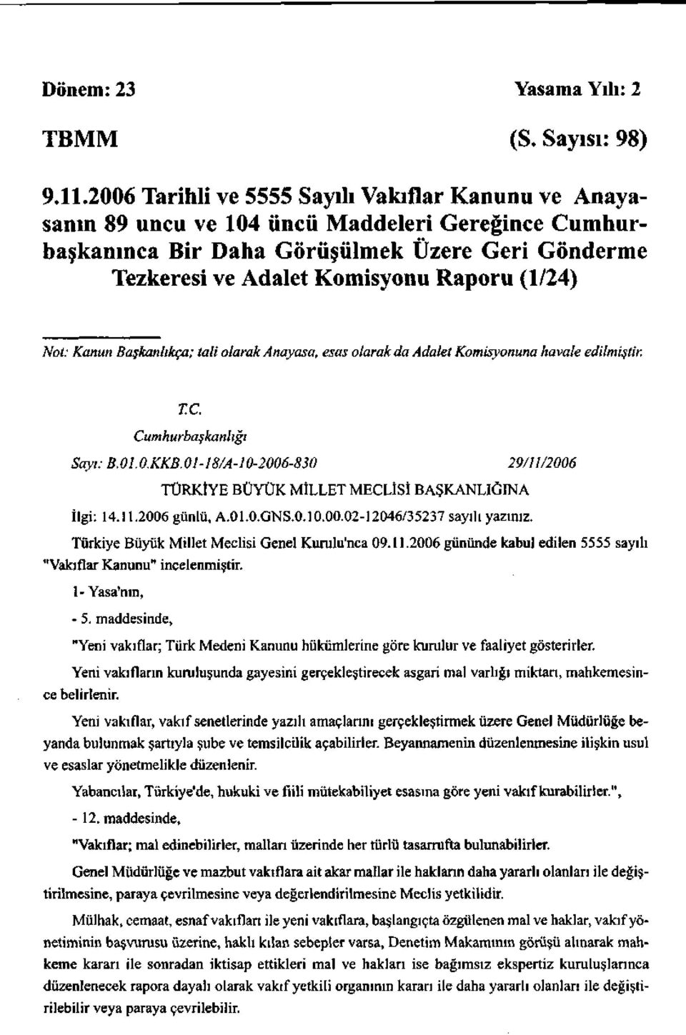 Başkanlıkça; tali olarak Anayasa, esas olarak da Adalet Komisyonuna havale edilmiştir. T.C. Cumhurbaşkanlığı Sayı: B.0.0.KKB.0-8/A-0-006-80 9//006 TÜRKİYE BÜYÜK MİLLET MECLİSİ BAŞKANLIĞINA İlgi:.