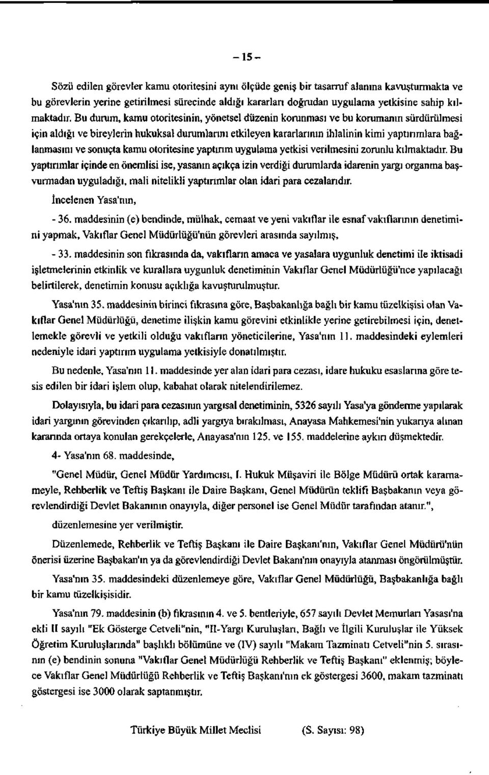 Bu durum, kamu otoritesinin, yönetsel düzenin korunması ve bu korumanın sürdürülmesi için aldığı ve bireylerin hukuksal durumlarını etkileyen kararlarının ihlalinin kimi yaptırımlara bağlanmasını ve