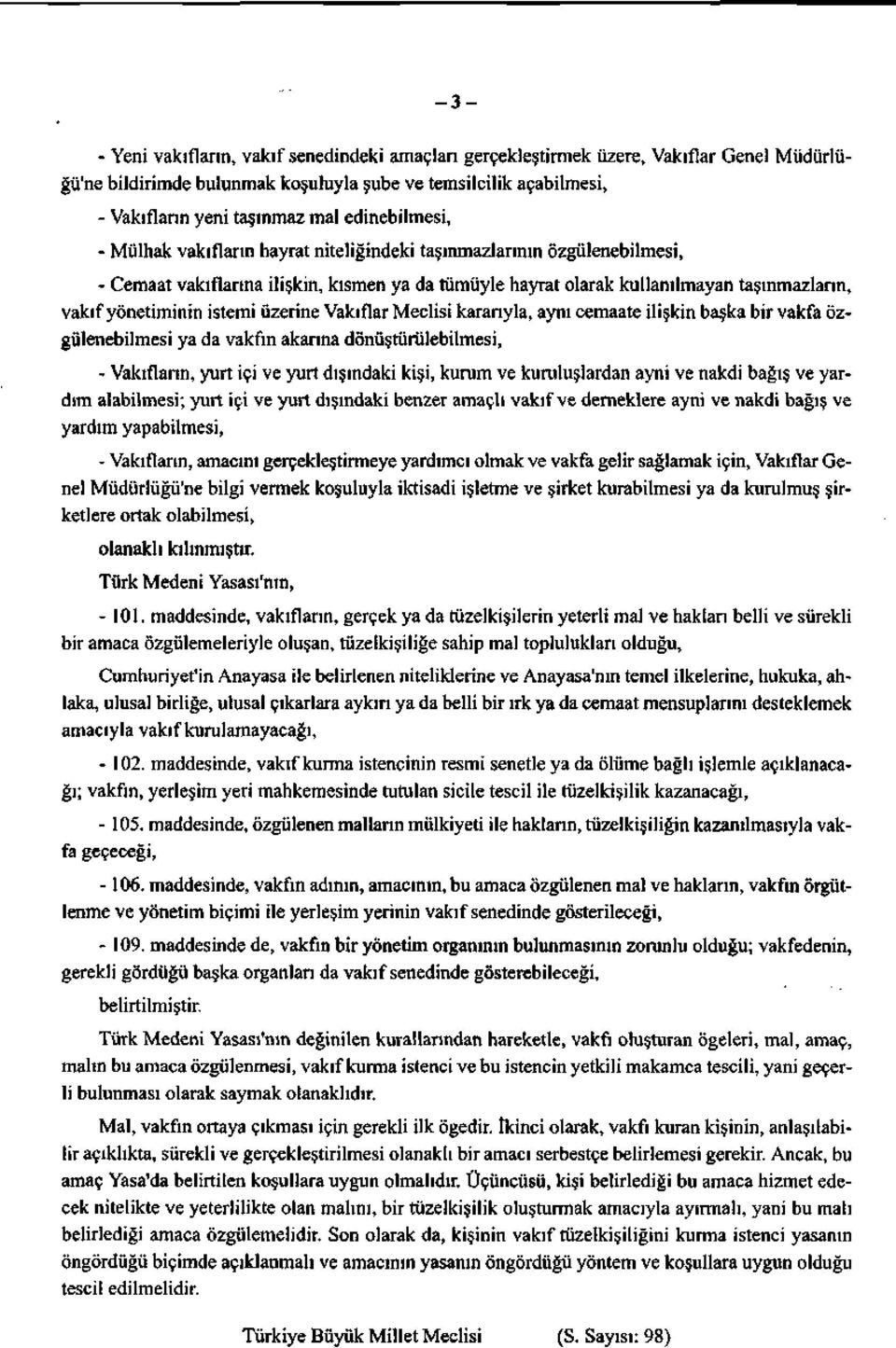 istemi üzerine Vakıflar Meclisi kararıyla, aynı cemaate ilişkin başka bir vakfa özgülenebilmesi ya da vakfın akarına dönüştürülebilmesi, - Vakıfların, yurt içi ve yurt dışındaki kişi, kurum ve