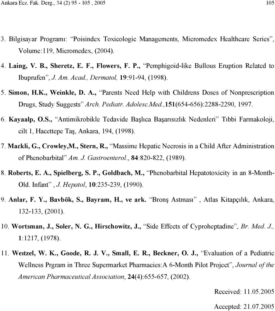 Pediatr. Adolesc.Med.,151(654-656):2288-2290, 1997. 6. Kayaalp, O.S., Antimikrobikle Tedavide Başlıca Başarısızlık Nedenleri Tıbbi Farmakoloji, cilt 1, Hacettepe Taş, Ankara, 194, (1998). 7.