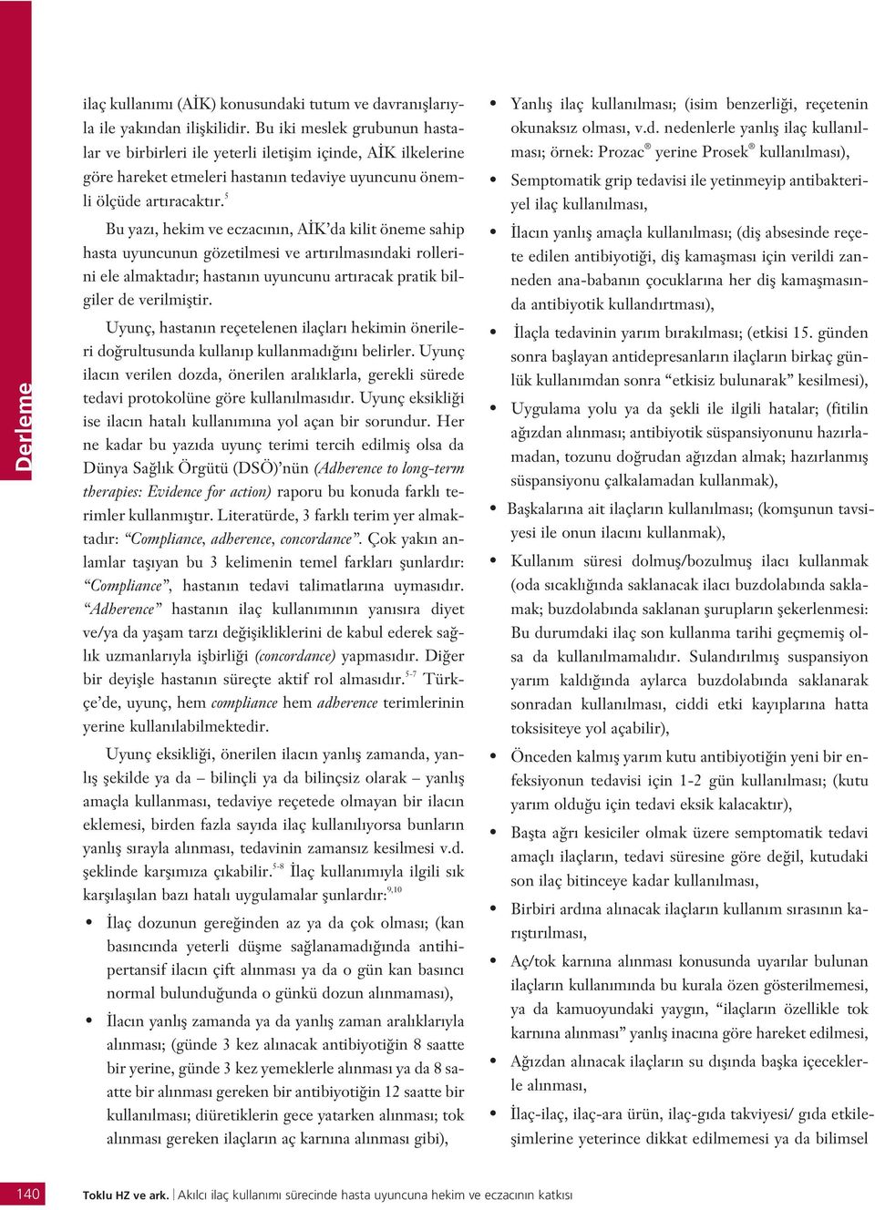 5 Bu yaz, hekim ve eczac n n, A K da kilit öneme sahip hasta uyuncunun gözetilmesi ve art r lmas ndaki rollerini ele almaktad r; hastan n uyuncunu art racak pratik bilgiler de verilmifltir.