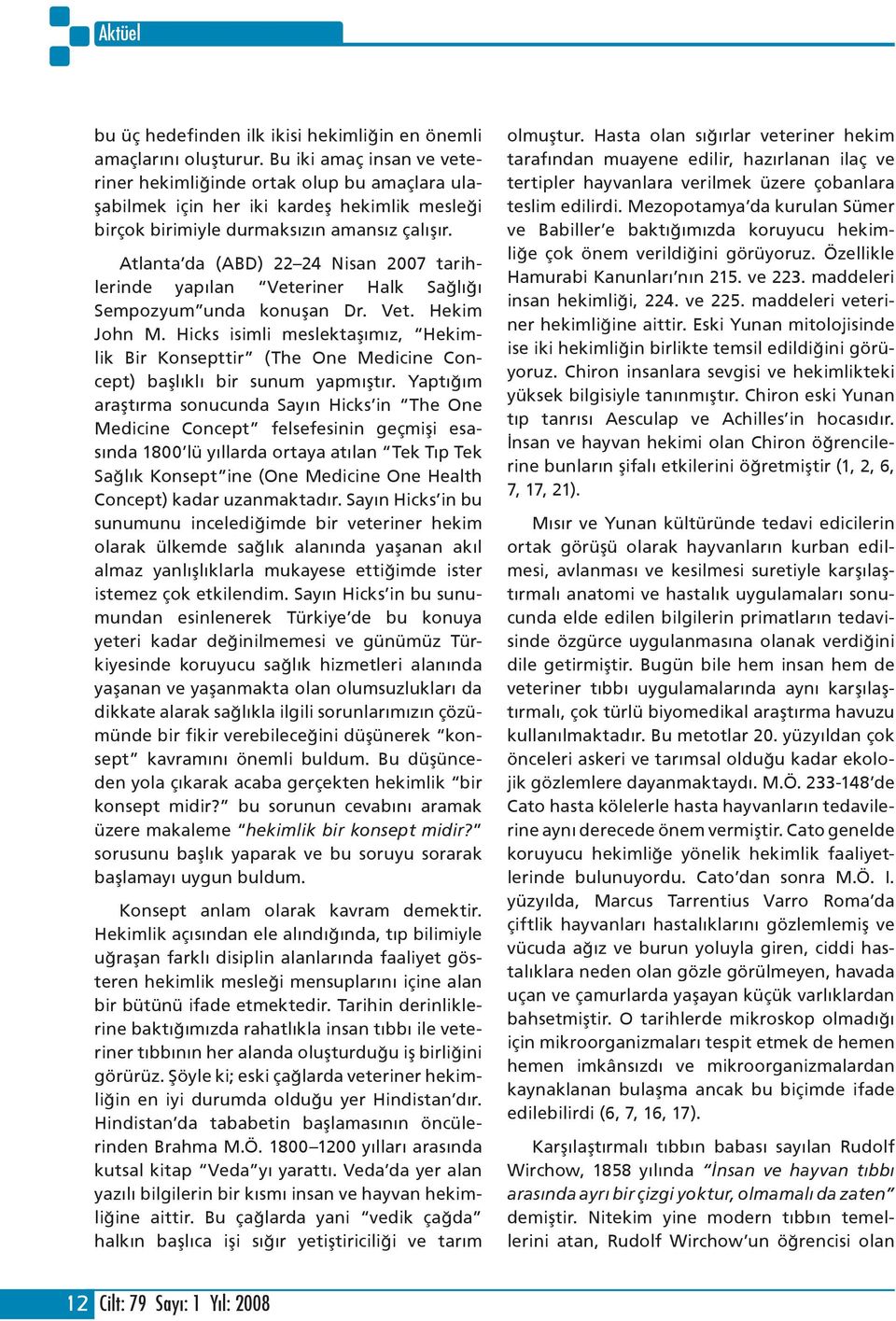 Atlanta da (ABD) 22 24 Nisan 2007 tarihlerinde yapılan Veteriner Halk Sağlığı Sempozyum unda konuşan Dr. Vet. Hekim John M.