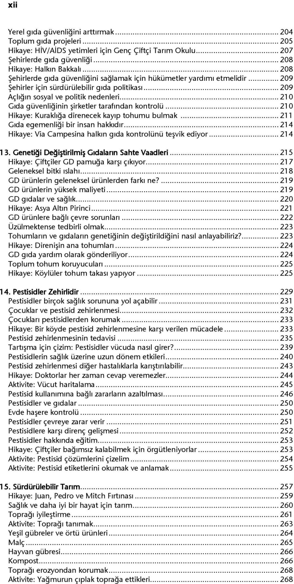 .. 210 Gıda güvenliğinin şirketler tarafından kontrolü... 210 Hikaye: Kuraklığa direnecek kayıp tohumu bulmak... 211 Gıda egemenliği bir insan hakkıdır.