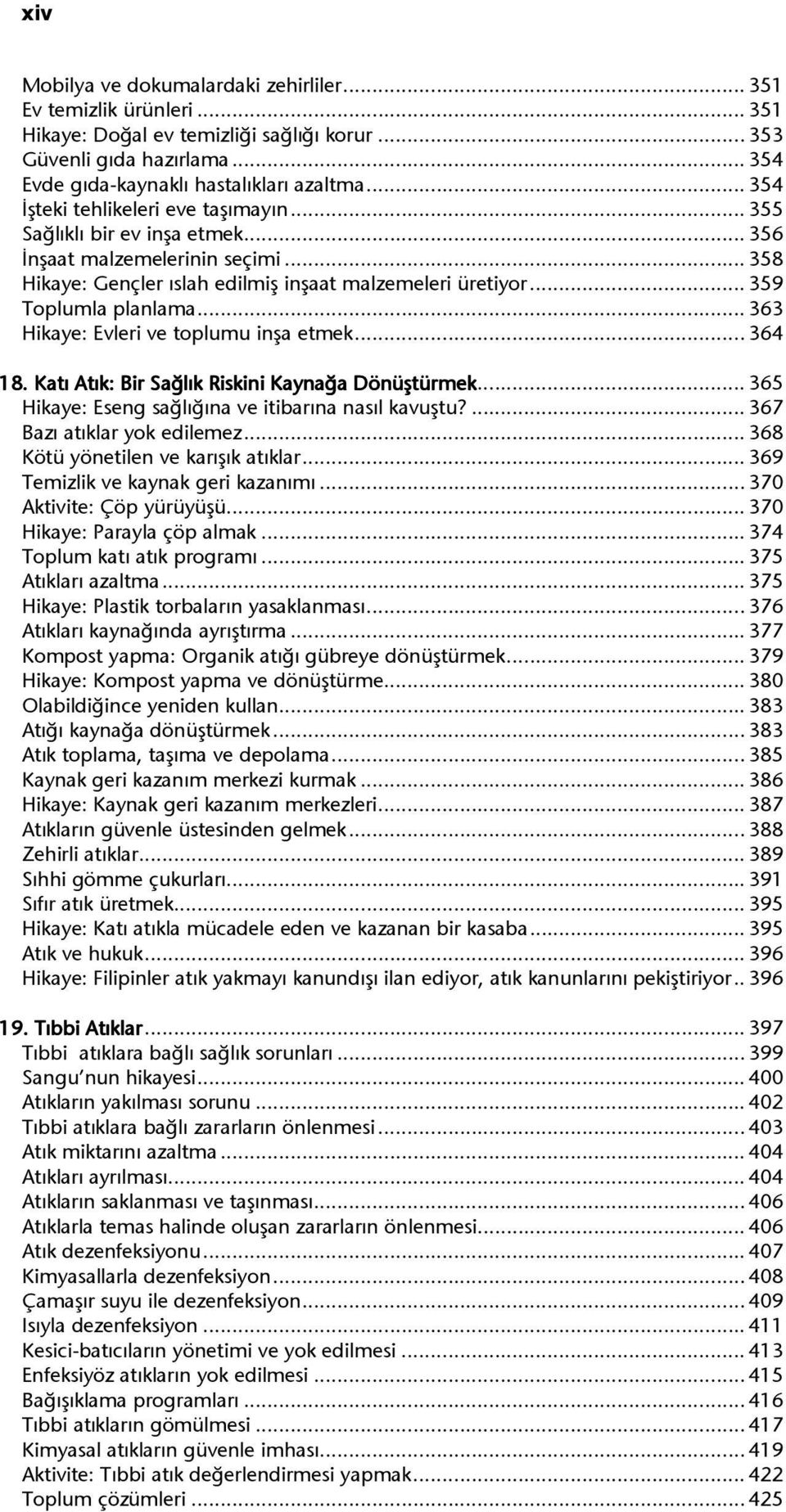 .. 363 Hikaye: Evleri ve toplumu inşa etmek... 364 18. Katı Atık: Bir Sağlık Riskini Kaynağa Dönüştürmek... 365 Hikaye: Eseng sağlığına ve itibarına nasıl kavuştu?... 367 Bazı atıklar yok edilemez.