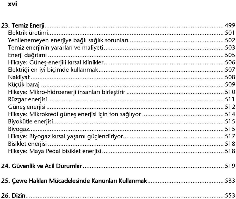 .. 510 Rüzgar enerjisi... 511 Güneş enerjisi... 512 Hikaye: Mikrokredi güneş enerjisi için fon sağlıyor... 514 Biyokütle enerjisi... 515 Biyogaz.