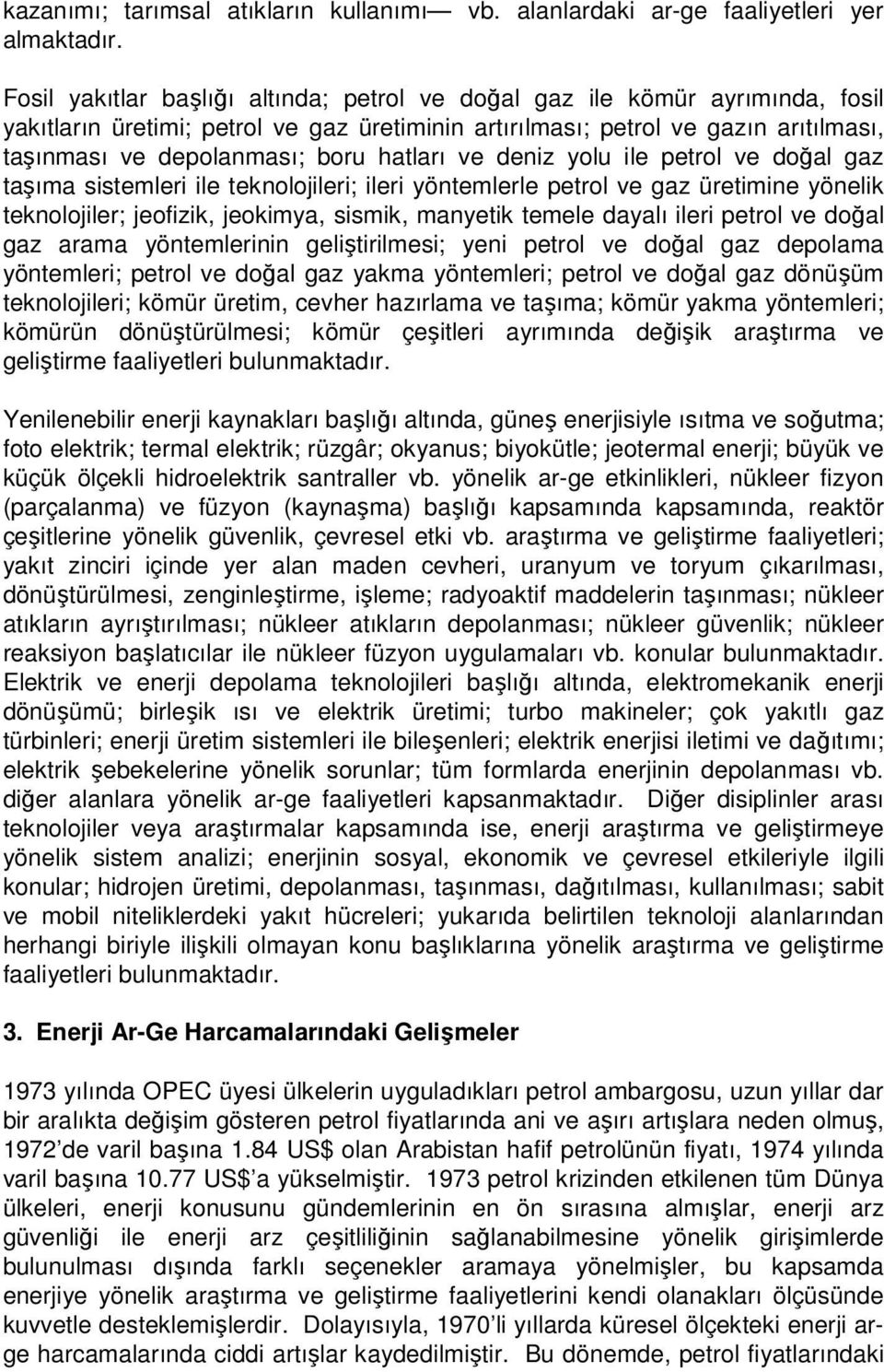 ve deniz yolu ile petrol ve doğal gaz taşıma sistemleri ile teknolojileri; ileri yöntemlerle petrol ve gaz üretimine yönelik teknolojiler; jeofizik, jeokimya, sismik, manyetik temele dayalı ileri