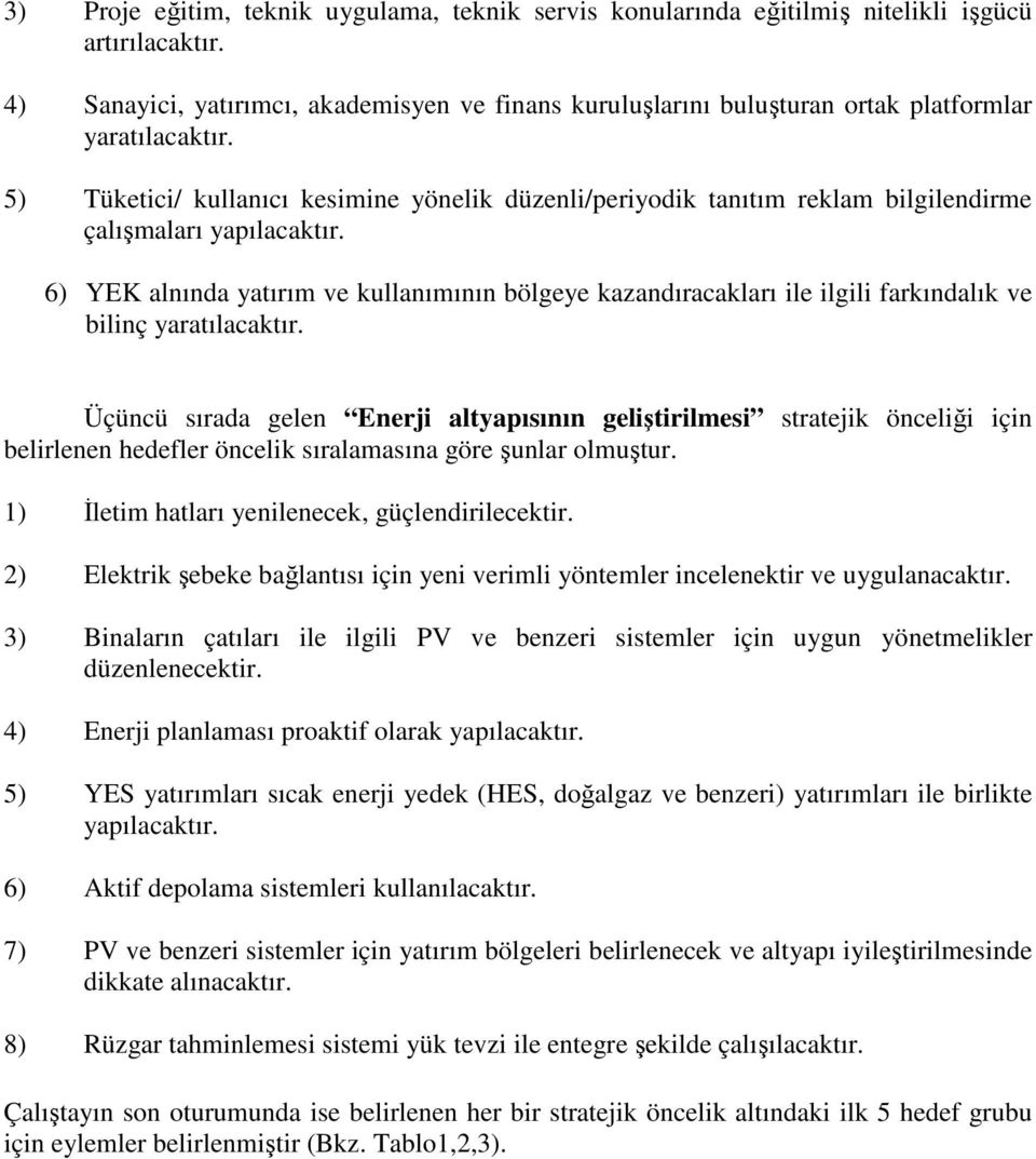 5) Tüketici/ kullanıcı kesimine yönelik düzenli/periyodik tanıtım reklam bilgilendirme çalışmaları yapılacaktır.