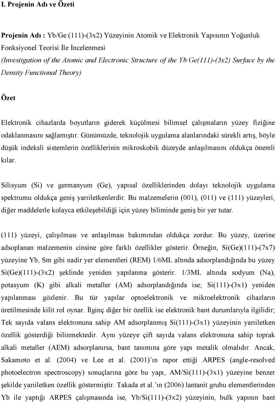 Günümüzde, teknolojik uygulama alanlarındaki sürekli artış, böyle düşük indeksli sistemlerin özelliklerinin mikroskobik düzeyde anlaşılmasını oldukça önemli kılar.