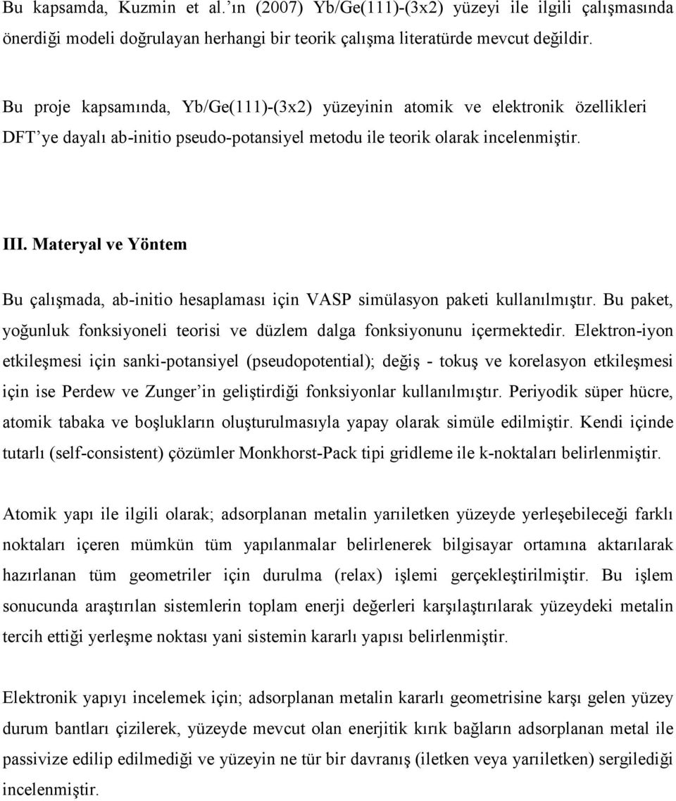 Materyal ve Yöntem Bu çalışmada, ab-initio hesaplaması için VASP simülasyon paketi kullanılmıştır. Bu paket, yoğunluk fonksiyoneli teorisi ve düzlem dalga fonksiyonunu içermektedir.