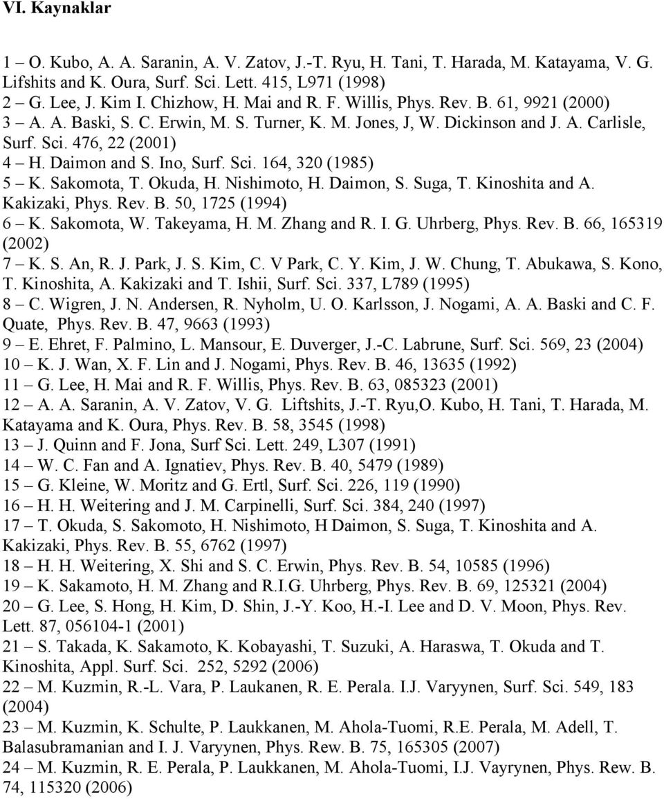 Sci. 164, 320 (1985) 5 K. Sakomota, T. Okuda, H. Nishimoto, H. Daimon, S. Suga, T. Kinoshita and A. Kakizaki, Phys. Rev. B. 50, 1725 (1994) 6 K. Sakomota, W. Takeyama, H. M. Zhang and R. I. G.