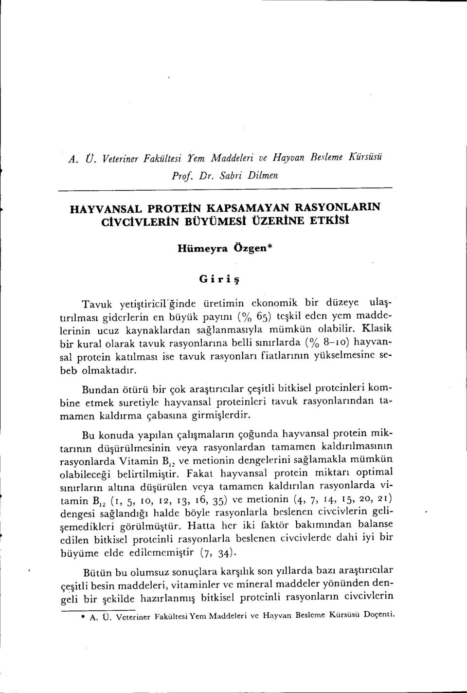 payını (% 65) teşkil eden yem maddelerinin ucuz kaynaklardan sağlanmasıyla mümkün olabilir.