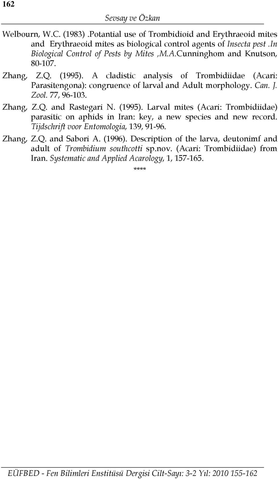 A cladistic analysis of Trombidiidae (Acari: Parasitengona): congruence of larval and Adult morphology. Can. J. Zool. 77, 96-103. Zhang, Z.Q. and Rastegari N. (1995).