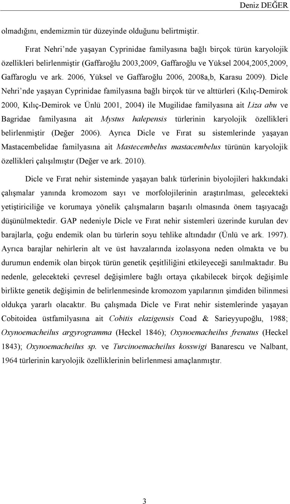 2006, Yüksel ve Gaffaroğlu 2006, 2008a,b, Karasu 2009).
