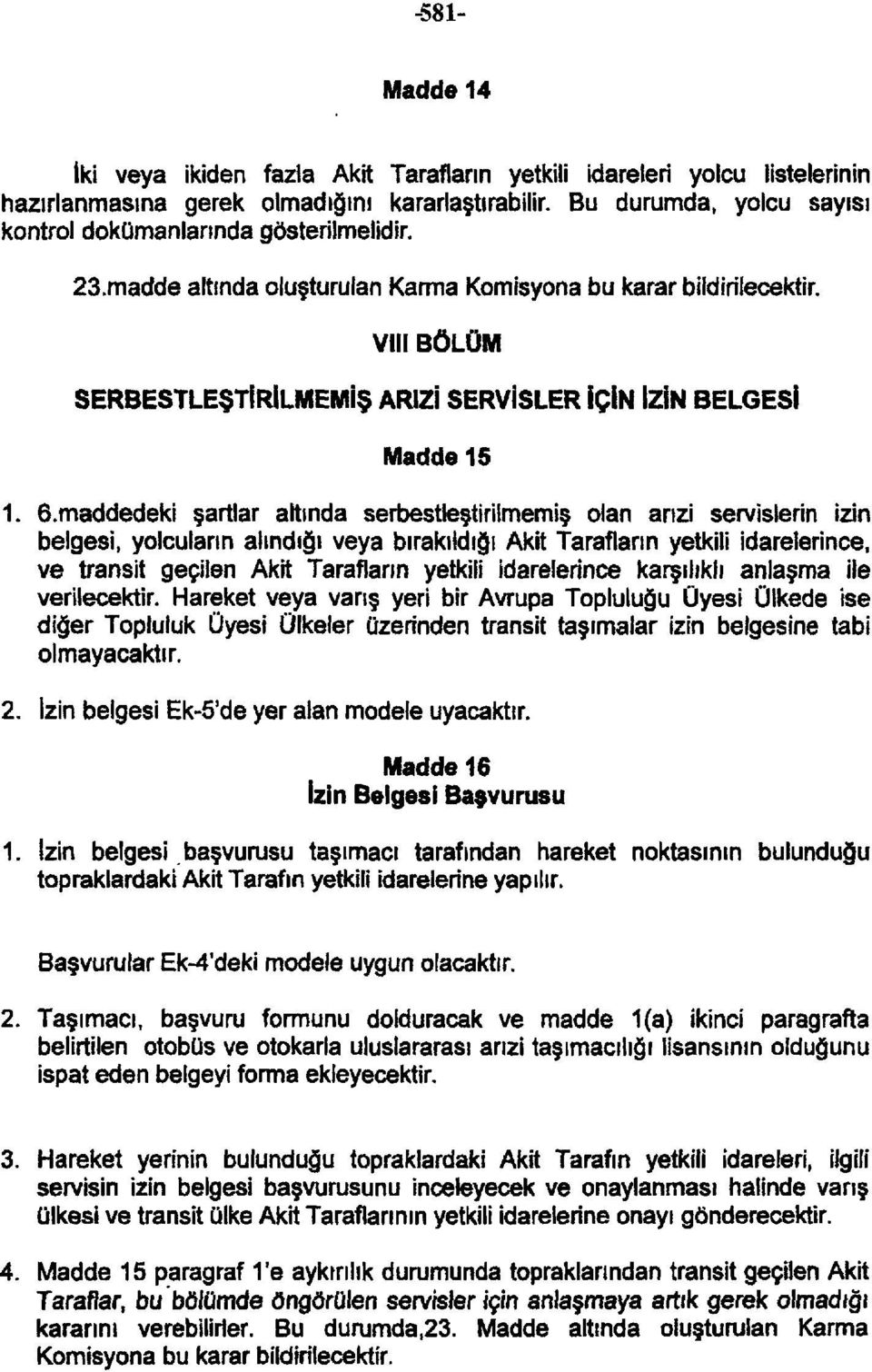 VIII BÖLÜM SERBESTLEŞTİRİLMEMİŞ ARIZİ SERVİSLER İÇİN İZİN BELGESİ Madde 15 1. 6.