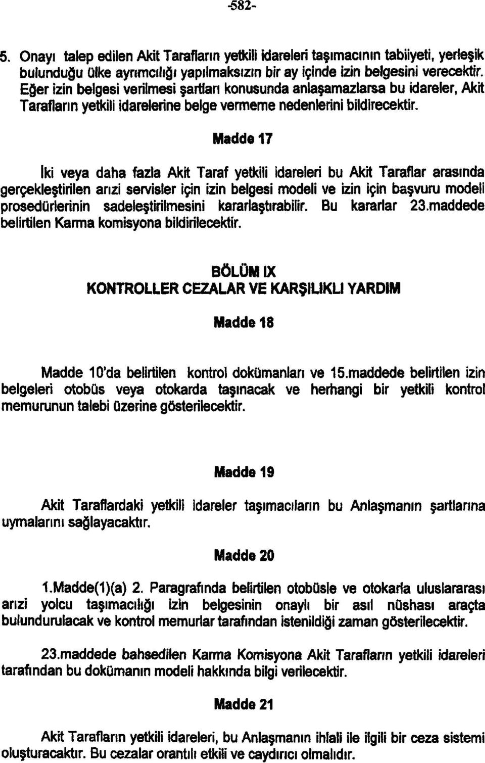 Madde 17 iki veya daha fazla Akit Taraf yetkili idareleri bu Akıt Taraflar arasında gerçekleştirilen arızi servisler için izin belgesi modeli ve izin için başvuru modeli prosedürlerinin