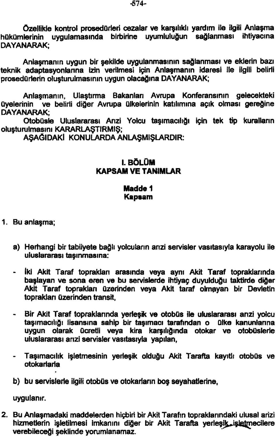 Ulaştırma Bakanları Avrupa Konferansının gelecekteki üyelerinin ve belirli diğer Avrupa ülkelerinin katılımına açık olması gereğine DAYANARAK; Otobüsle Uluslararası Arızi Yolcu taşımacılığı için tek