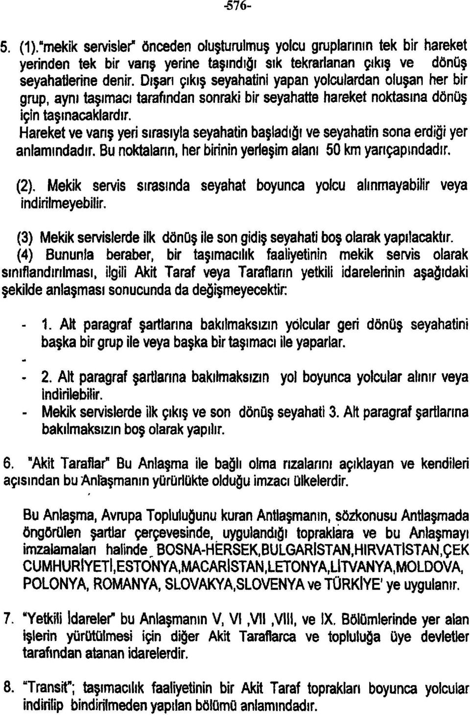 Hareket ve varış yeri sırasıyla seyahatin başladığı ve seyahatin sona erdiği yer anlamındadır. Bu noktaların, her birinin yerleşim alanı 50 km yarıçapındadır. (2).