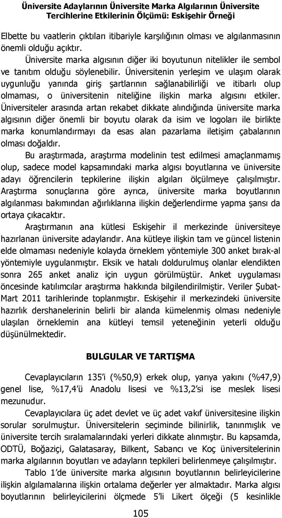 Üniversitenin yerleşim ve ulaşım olarak uygunluğu yanında giriş şartlarının sağlanabilirliği ve itibarlı olup olmaması, o üniversitenin niteliğine ilişkin marka algısını etkiler.