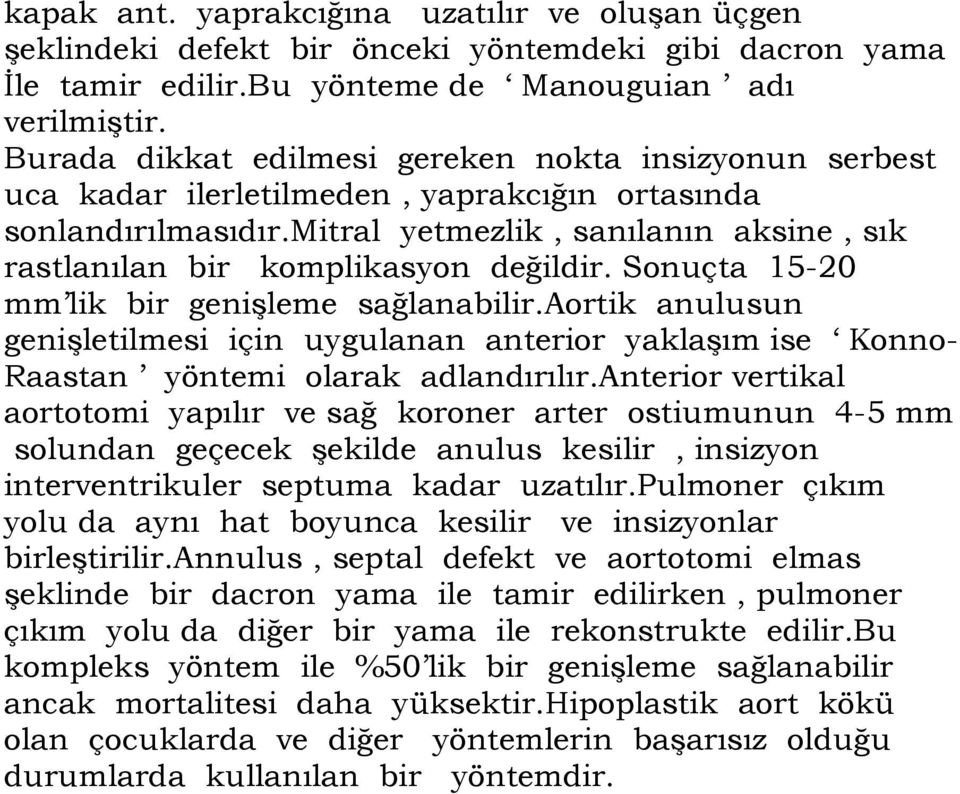 mitral yetmezlik, sanılanın aksine, sık rastlanılan bir komplikasyon değildir. Sonuçta 15-20 mm lik bir genişleme sağlanabilir.