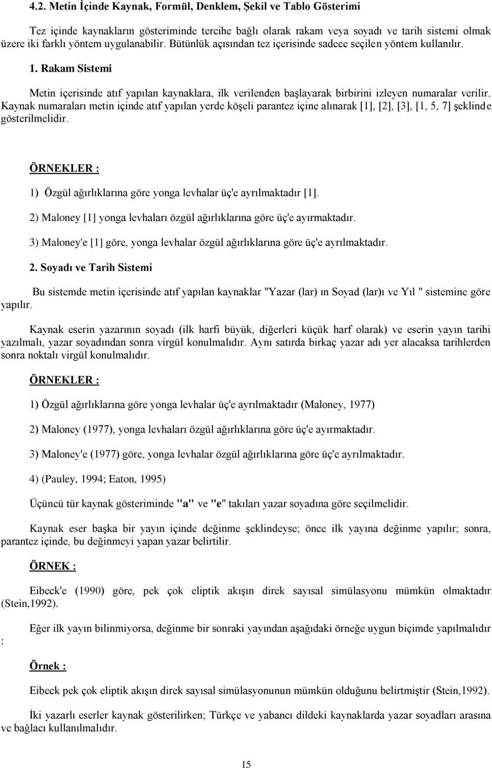 Rakam Sistemi Metin içerisinde atıf yapılan kaynaklara, ilk verilenden başlayarak birbirini izleyen numaralar verilir.