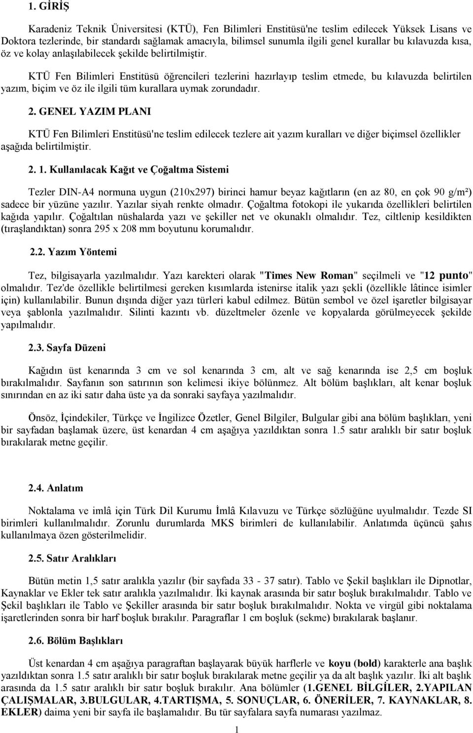 KTÜ Fen Bilimleri Enstitüsü öğrencileri tezlerini hazırlayıp teslim etmede, bu kılavuzda belirtilen yazım, biçim ve öz ile ilgili tüm kurallara uymak zorundadır. 2.