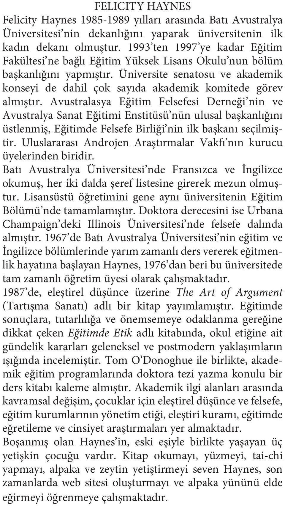 Üniversite senatosu ve akademik konseyi de dahil çok sayıda akademik komitede görev almıştır.