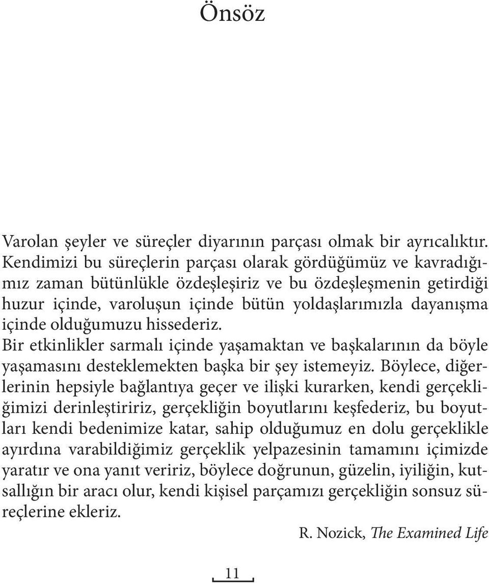 olduğumuzu hissederiz. Bir etkinlikler sarmalı içinde yaşamaktan ve başkalarının da böyle yaşamasını desteklemekten başka bir şey istemeyiz.