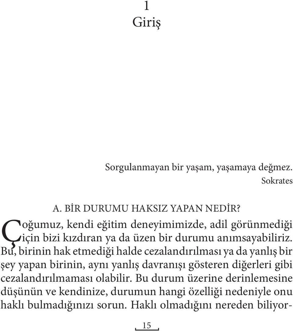 Bu, birinin hak etmediği halde cezalandırılması ya da yanlış bir şey yapan birinin, aynı yanlış davranışı gösteren diğerleri gibi