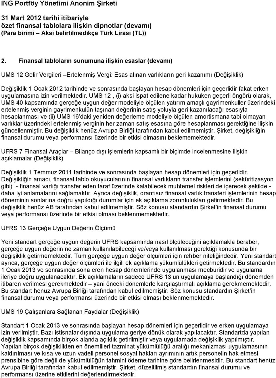 UMS 12, (i) aksi ispat edilene kadar hukuken geçerli öngörü olarak, UMS 40 kapsamında gerçeğe uygun değer modeliyle ölçülen yatırım amaçlı gayrimenkuller üzerindeki ertelenmiş verginin gayrimenkulün