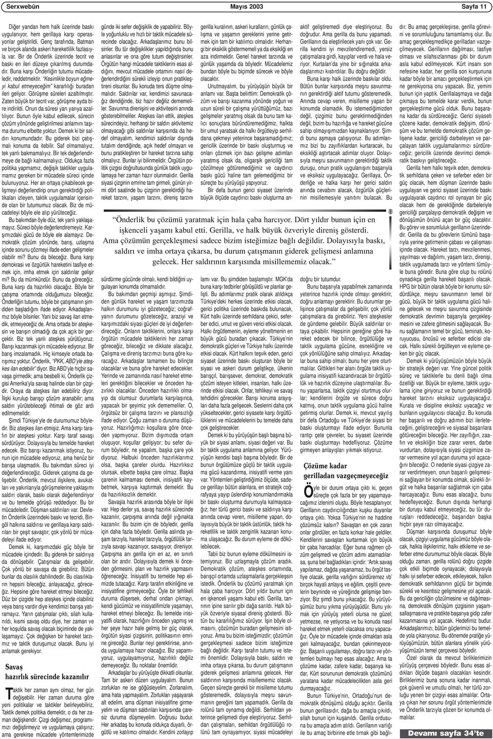 Kesinlikle boyun eğmeyi kabul etmeyeceğim kararlılığı buradan ileri geliyor. Görüşme süreleri azaltılmıştır. Zaten büyük bir tecrit var, görüşme ayda bire indirildi.