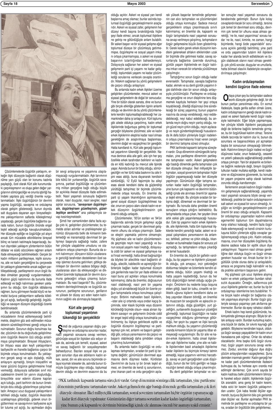 İlişki özgürlüğünün bir devrimi yapma özgürlüğü, savaşma ve ordulaşma olarak gelişim göstereceği, bunun dışında salt duygulara dayanan aşırı bireyselleştirme yaklaşımlarının saflarda köleleştirmeyi