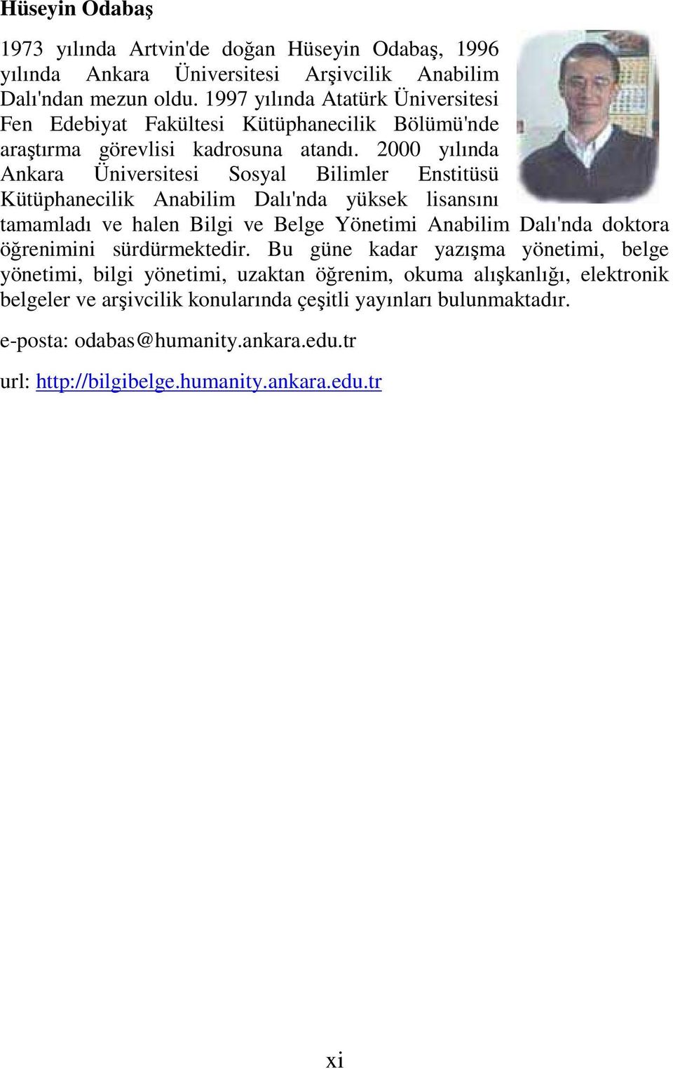 2000 yılında Ankara Üniversitesi Sosyal Bilimler Enstitüsü Kütüphanecilik Anabilim Dalı'nda yüksek lisansını tamamladı ve halen Bilgi ve Belge Yönetimi Anabilim Dalı'nda doktora