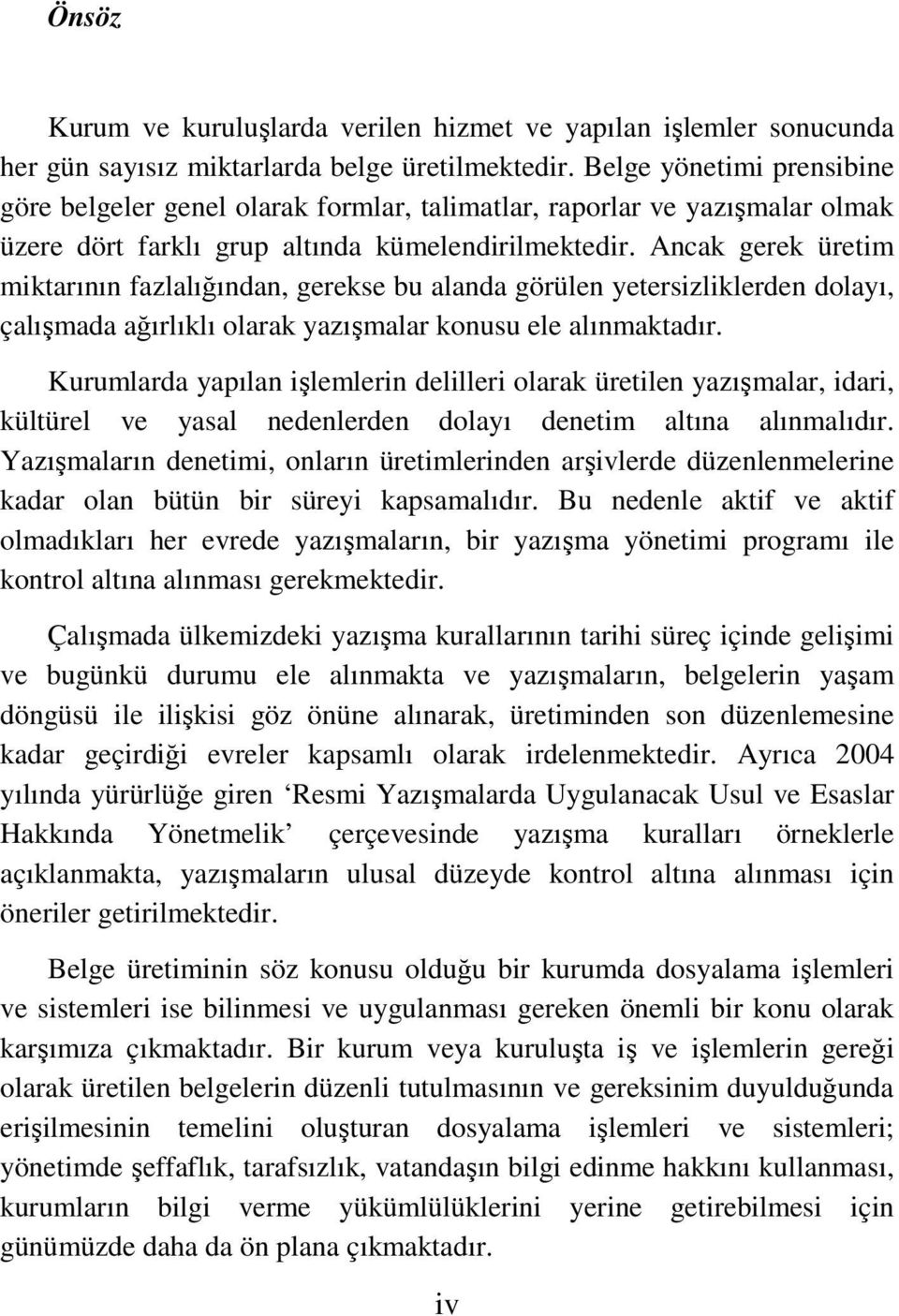 Ancak gerek üretim miktarının fazlalığından, gerekse bu alanda görülen yetersizliklerden dolayı, çalışmada ağırlıklı olarak yazışmalar konusu ele alınmaktadır.