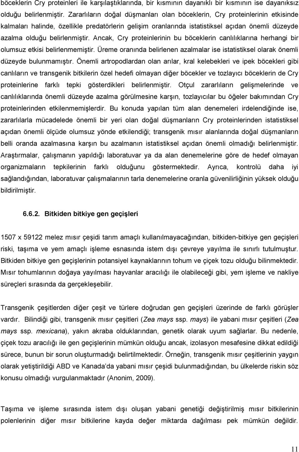 belirlenmiştir. Ancak, Cry proteinlerinin bu böceklerin canlılıklarına herhangi bir olumsuz etkisi belirlenmemiştir.