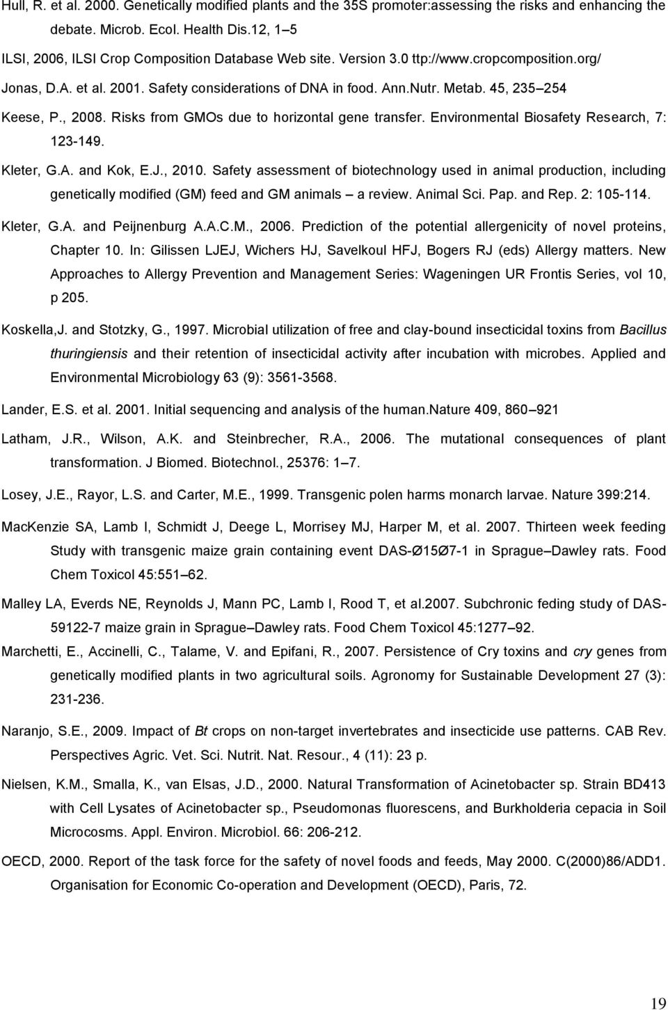 45, 235 254 Keese, P., 2008. Risks from GMOs due to horizontal gene transfer. Environmental Biosafety Research, 7: 123-149. Kleter, G.A. and Kok, E.J., 2010.