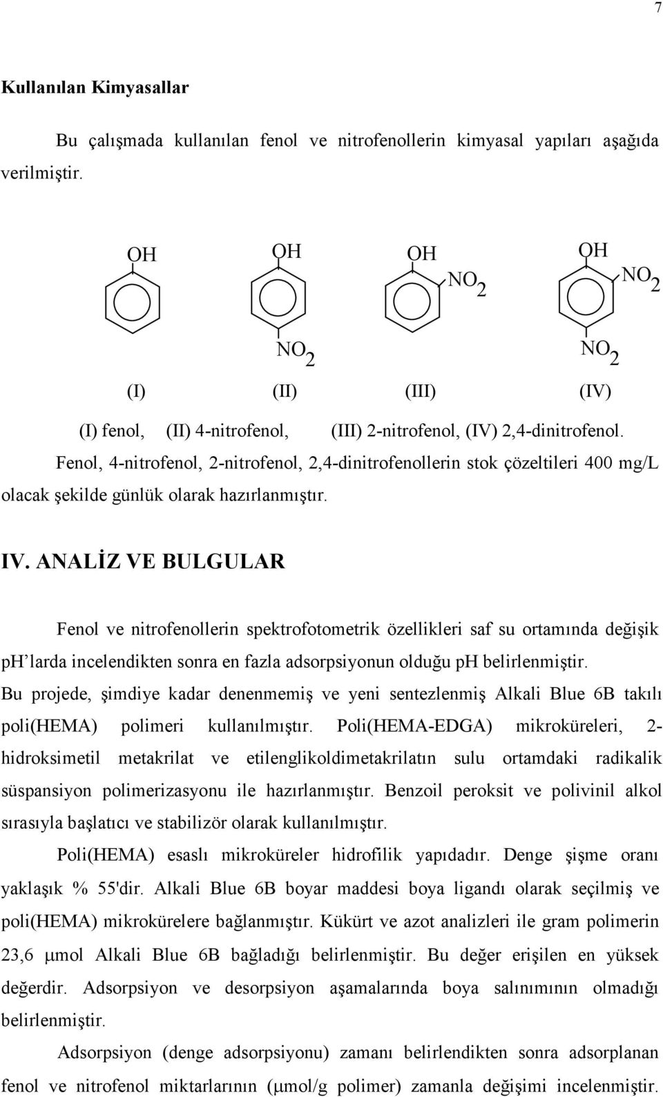 Fenol, 4-nitrofenol, 2-nitrofenol, 2,4-dinitrofenollerin stok çözeltileri 400 mg/l olacak şekilde günlük olarak hazırlanmıştır. NO 2 IV.