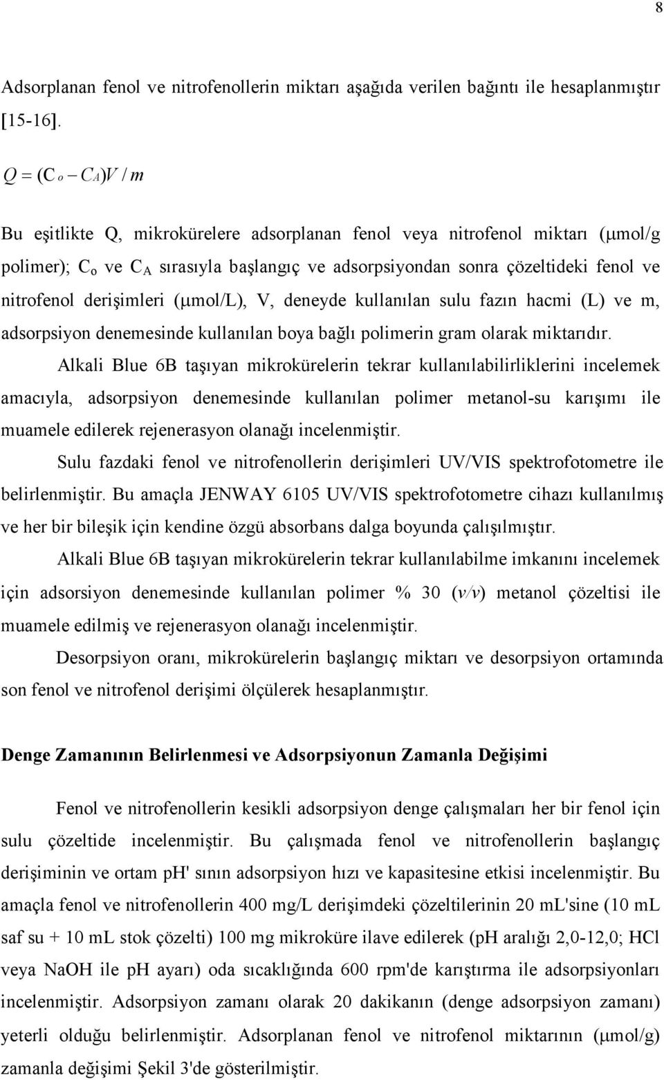 derişimleri (µmol/l), V, deneyde kullanılan sulu fazın hacmi (L) ve m, adsorpsiyon denemesinde kullanılan boya bağlı polimerin gram olarak miktarıdır.