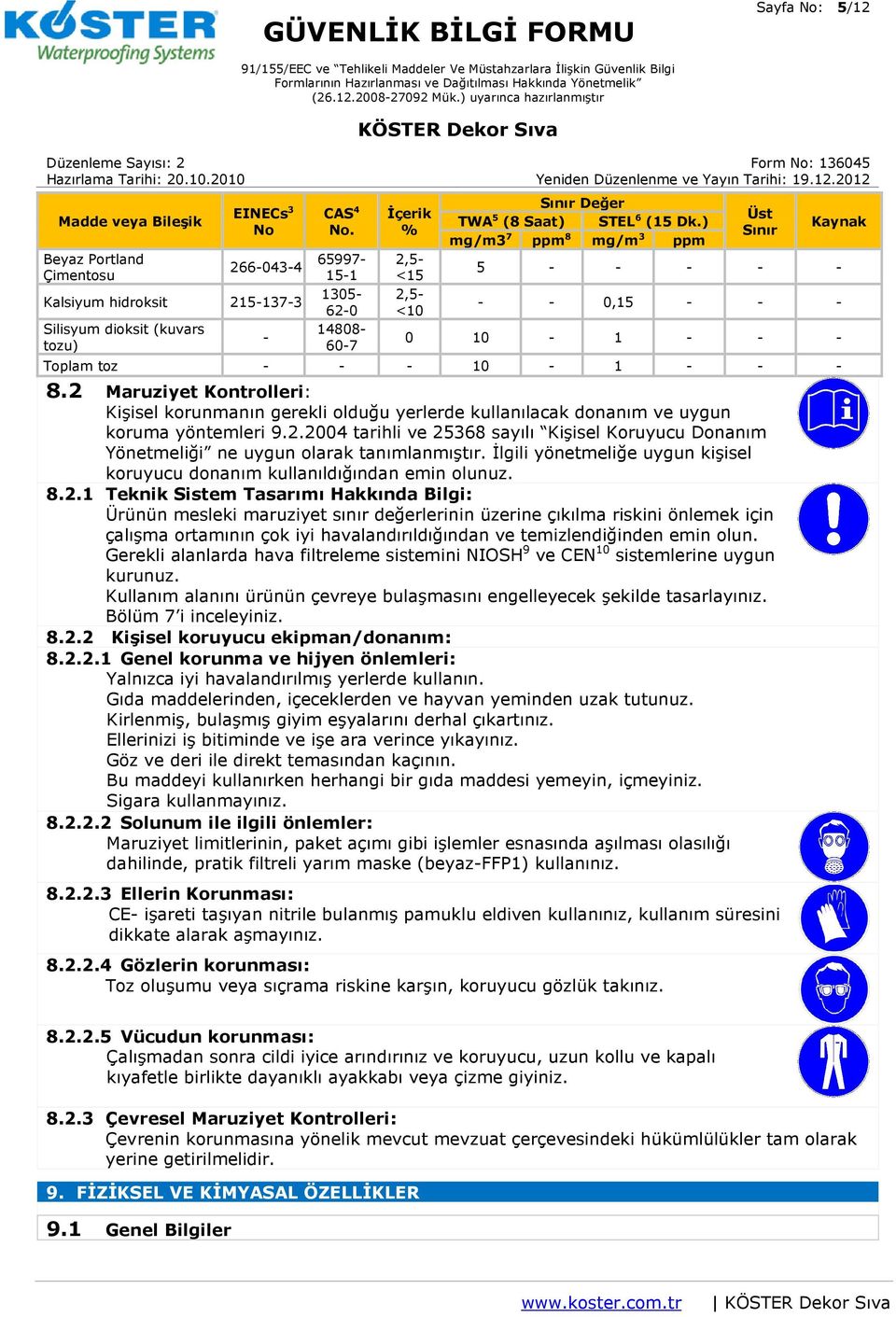 ) mg/m3 7 ppm 8 mg/m 3 ppm Üst Sınır Kaynak 5 - - - - - - - 0,15 - - - 0 10-1 - - - Toplam toz - - - 10-1 - - - 8.