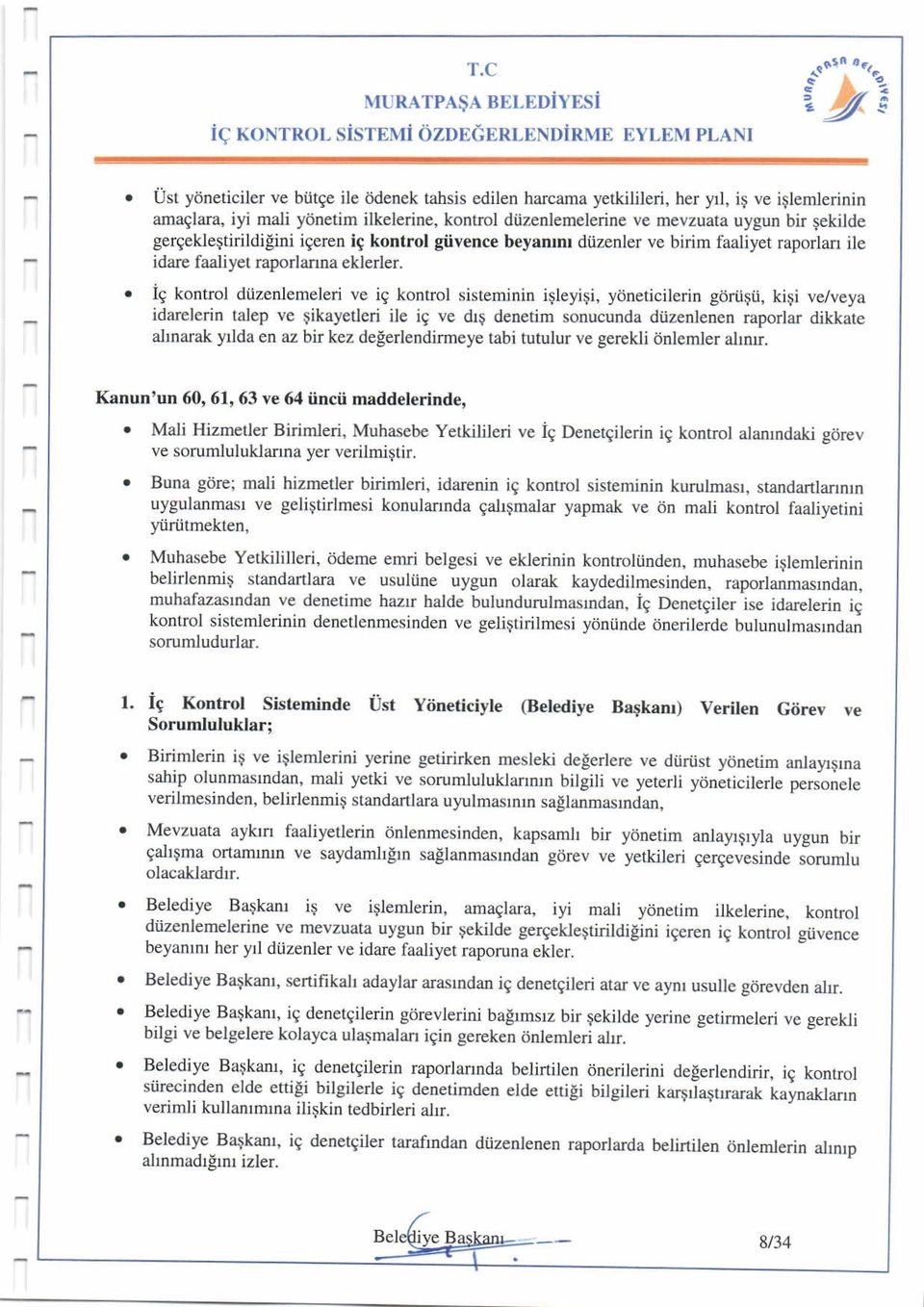 uygun bir lekilde gergekle$tirildiini igerell ic kontrol giivence beyamm diienler ve biim faaliyet raporla ile idare faaliyet raporlanna eklerler.