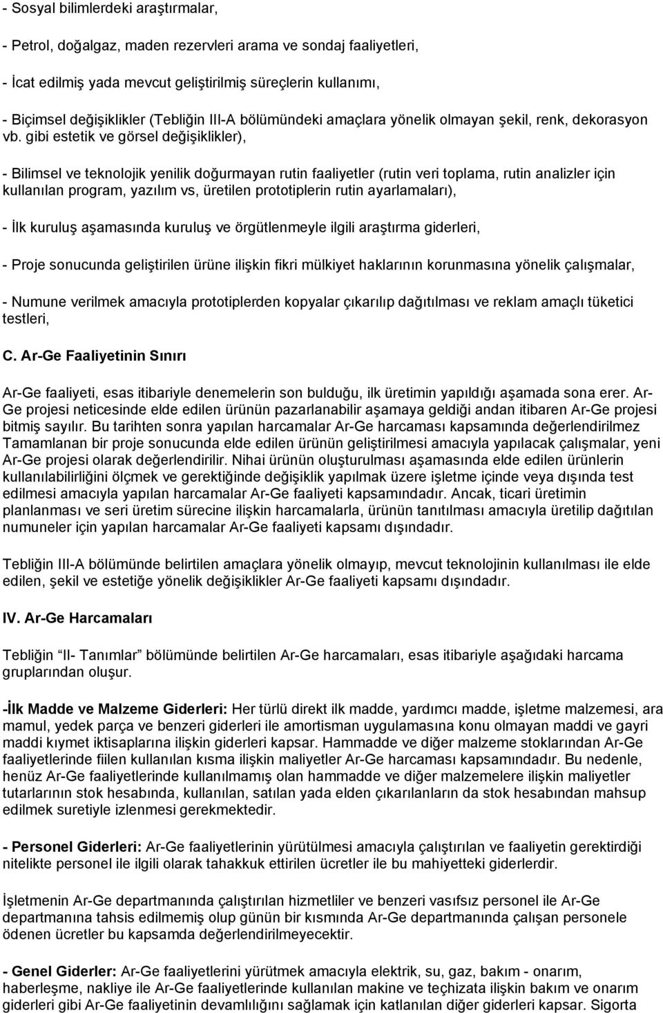 gibi estetik ve görsel değişiklikler), - Bilimsel ve teknolojik yenilik doğurmayan rutin faaliyetler (rutin veri toplama, rutin analizler için kullanılan program, yazılım vs, üretilen prototiplerin